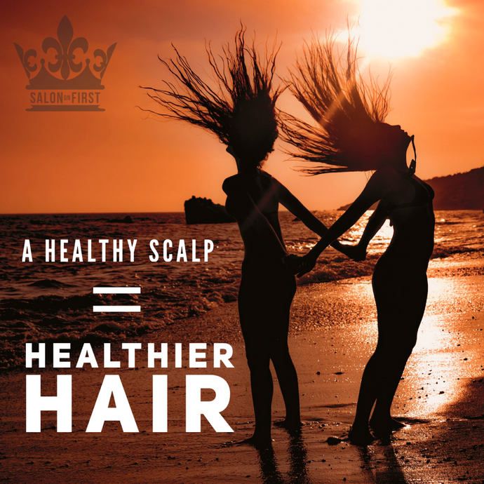 A Healthy SCALP  =  Healthier HAIR!